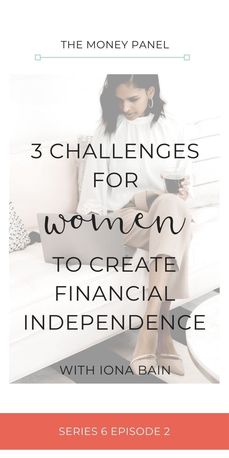 Today we're talking to Iona Bain about three of the main challenges that women face in order to create financial independence.