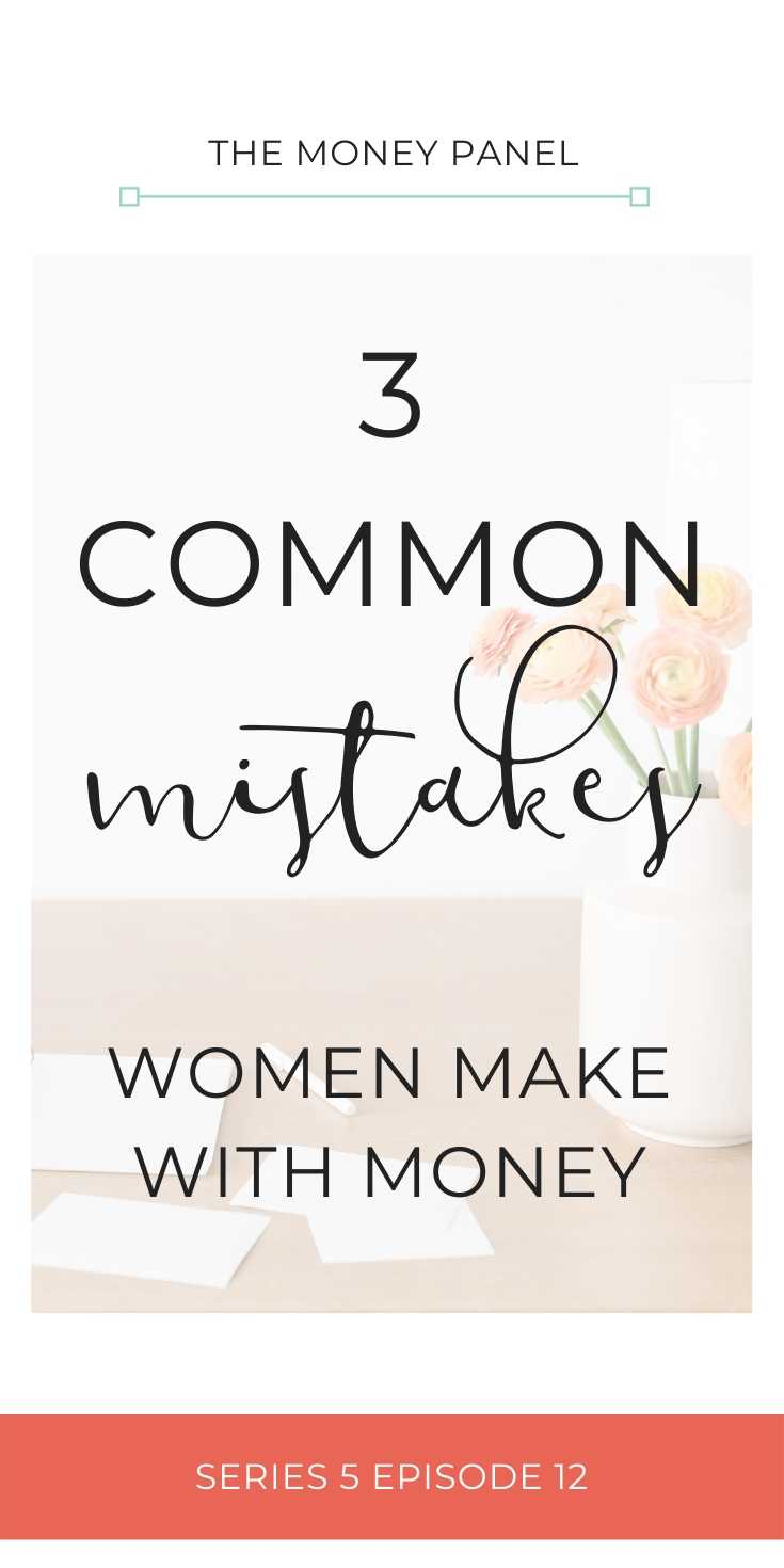 Three of the most common mistakes women make with money and common reasons why I think that women struggle to create wealth.